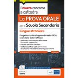 La prova orale per la scuola secondaria. Lingue straniere. Progettare unità di apprendimento UDA e condurre lezioni efficaci. Con contenuti extra (Il nuovo concorso a cattedra)
