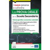La prova orale per la scuola secondaria. Scienze giuridico-economico-aziendali. Progettare unità di apprendimento UDA e condurre lezioni efficaci. Con espansione online (Il nuovo concorso a cattedra)