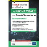 La prova orale per la scuola secondaria. Scienze motorie. Progettare unità di apprendimento UDA e condurre lezioni efficaci. Con espansione online (Concorso a cattedra)