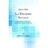 La Reforme Sociale, Vol. 47: Bulletin de la Societe d'Economie Sociale Et Des Unions de la Paix Sociale; Vingt-Quatrieme Annee; Janvier-Juin 1904 (Classic Reprint)