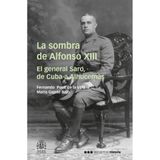La sombra de Alfonso XIII: El general Saro, de Cuba a Alhucemas