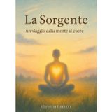 La sorgente. Un viaggio dalla mente al cuore