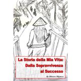 La Storia della mia Vita - Dalla Sopravvivenza al Successo