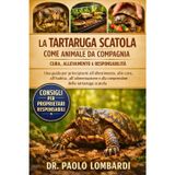 La Tartaruga Scatola come Animale da Compagnia - Cura, Allevamento e Responsabilità: Una guida per principianti all'allestimento, alla cura, ... e alla comprensione della tartaruga scatola