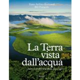 La Terra vista dall'acqua. Storie straordinarie di fiumi, rive e laghi. Ediz. illustrata (Rizzoli Illustrati)