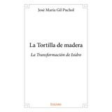 La Tortilla de madera: La Transformación de Isidro