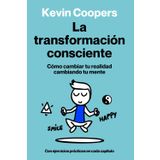 La transformación consciente: Cómo transformar tus pensamientos, emociones y hábitos para una vida plena