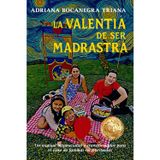 LA VALENTIA DE SER MADRASTRA: Un manual inspiracional y transformador para el éxito de familias reconstituidas
