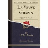 La Veuve Grapin: Op rette En Un Acte (Classic Reprint)