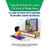 La vida en frente de la pantalla: El increible cuento de Maraya: Living life in front of a screen: The story of Maraya Green