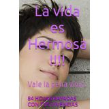 La vida es Hermosa !!!!: Vale la pena vivir..