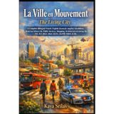 La Ville en Mouvement / The Living City: A Bilingual French-English (français-anglais) Vocabulary Novel on Urban Life, Shopping, Architecture & Energy for TEF, TCF, DELF, IELTS, CELPIP, TOEFL & ESL