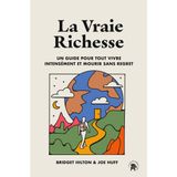 La vraie richesse: Un guide pour tout vivre intensément et mourir sans regret