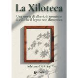La Xiloteca: Una storia di alberi, di uomini e di ciò che il legno non dimentica