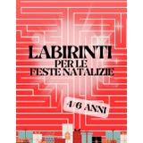 Labirinti per le Feste Natalizie: Labirinti e frasi a tema natalizio per bambini di 4-6 anni
