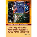 Laboratory Manual for Pulse-Width Modulated DC-DC Power Converters by Marian K. Kazimierczuk (2015-10-26)