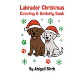 Labrador Christmas Coloring & Activity Book For Children: Holiday Coloring Pages and Fun Activities For Dog Lovers