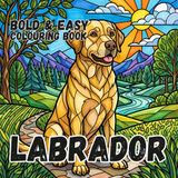 LABRADOR COLOURING BOOK: Bold and Easy for Kids and Adults: 50 Simple Cute Designs for Lab Lovers, Seniors, anxiety and Stress Relief (Paws, Claws & Big Bold Lines)