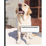 Labrador Outside Barking College Ruled Composition Notebook: Dog Theme Notebook 7.5 Inches x 9.25 Inches 110 Pages