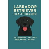 Labrador Retriever Health Record Book: Track Vaccinations, Vet Visits, Medications & Weight – Wellness Logbook for Labrador Retriever Puppies and Adult Dogs