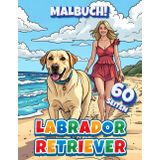 Labrador Retriever Malbuch mit 60 Seiten: Aus - und Anmalbuch für Jung und Alt (Professore Coolore Malbücher)