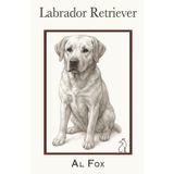 Labrador Retriever: Sceglierlo con il cuore, accoglierlo con cura e viverlo con amore. Guida completa per vivere felici con un Labrador