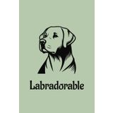Labradorable Labrador: Labrador dog journal notebook gift for men, women and dog lovers | 6x9 inches | 100 pages | lined notebook | paperback