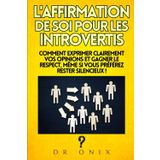 L'AFFIRMATION DE SOI POUR LES INTROVERTIS: Comment exprimer clairement vos opinions et gagner le respect, même si vous préférez rester silencieux ! (communication assertive, Band 3)