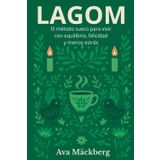 LAGOM. El método sueco para vivir con equilibrio, felicidad y menos estrés. De la filosofía a la práctica: ejercicios, hábitos y plantillas para tu vida equilibrada: Estilo de vida nórdico.