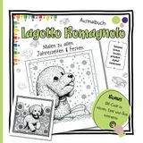 Lagotto Romagnolo Ausmalbuch für Kinder und kreative Erwachsene - Malen zu allen Jahreszeiten & Festen: Bonus: Digitales, interaktives Lernen zum Trüffelhund mit Wissen, Quiz & Spiel
