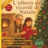 L'Albero Dei Ricordi Di Natale: Una storia di Natale per bambini e nonni, per ricordare che l'amore resta anche quando la memoria svanisce.