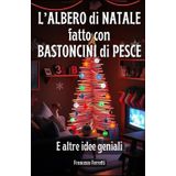 L’Albero di Natale Fatto con Bastoncini di Pesce (E Altre Idee Geniali): L'arte di arrangiarsi durante le feste, tra risate e soluzioni improbabili!