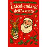 L’Alcol-endario dell’Avvento - Il Calendario dell’Avvento alcolico (e a prova di sobrietà): 24 Shot per Arrivare a Natale – Il calendario dell’avvento ... regali divertenti, stupidi e ben shakerati.