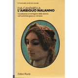 L'ambiguo malanno: Condizione e immagine della donna nell'antichità greca e romana (Universale)