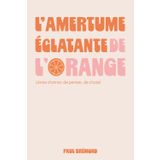 L’AMERTUME ÉCLATANTE DE L’ORANGE: Libres d’aimer, de penser, de choisir