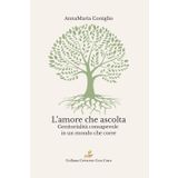 L’amore che ascolta: Genitorialità consapevole in un mondo che corre (Crescere con Cura, Band 1)