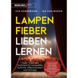 Lampenfieber lieben lernen: Tipps, Tricks und Techniken für entspannte Auftritte, Präsentationen und Vorträge | Überzeugendes Auftreten von den Promis lernen