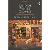 Land of White Gloves?: A history of crime and ceza in Wales (Birleşik Krallık ve İrlanda'da Suç Tarihi) by Richard Ireland (2015-03-25)