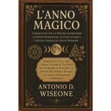 L'Anno Magico - Connettiti con la Natura attraverso le Feste Stagionali, le Fasi Lunari e l'Antica Saggezza delle Streghe