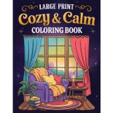 Large Print Cozy & Calm Coloring Book: 50+ Simple, Easy, and Fun Coloring Pages for Adults and Seniors with Large Designs for Stress Relief and Relaxation