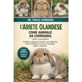 L'Ariete Olandese come Animale da Compagnia (Cura e Allevamento): Una guida completa per prendersi cura, addestrare, nutrire, toelettatura e crescere un compagno fedele e amorevole