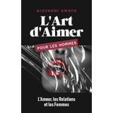 L'Art d'Aimer pour les Hommes: L'Amour, les Relations et les Femmes (Maîtriser L'art de la Séduction, Band 3)