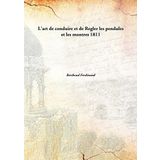 L'art de conduire et de Regler les pendules et les montres [Hardcover] Berthoud Ferdinand