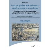 L'art de parler aux animaux, aux hommes et aux dieux: Contributions pour une vision unifiée du langage humain et du langage non-humain
