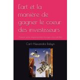 L'art et la manière de gagner le coeur des investisseurs: Astuces pour impressionner lorsque vous pitchez