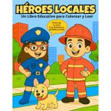 Las Aventuras de Bella y Linda: Héroes Locales – Libro educativo para colorear y leer sobre los ayudantes de la comunidad: Para niños de 4 a 8 años: ... a través de cuentos y dibujos para colorear