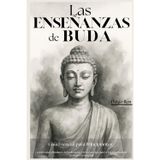 Las Enseñanzas de Buda - Guía Esencial para Principiantes: Comprender el Budismo, la Meditación y el Zen para Aprender a Dejar Ir y Reducir el Estrés y la Ansiedad