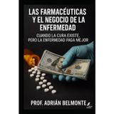 Las farmacéuticas y el negocio de la enfermedad: Cuando la cura existe, pero la enfermedad paga mejor (La Verdad Prohibida: Conspiraciones que Gobiernan el Mundo)