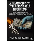 Las farmacéuticas y el negocio de la enfermedad: Cuando la cura existe, pero la enfermedad paga mejor