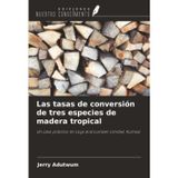 Las tasas de conversión de tres especies de madera tropical: Un caso práctico en Logs and Lumber Limited, Kumasi